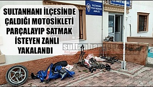 SULTANHANI İLÇESİNDE ÇALDIKLARI MOTOSİKLETİ PARÇALAYIP SATMAK İSTEYEN ZANLILAR YAKALANDI 