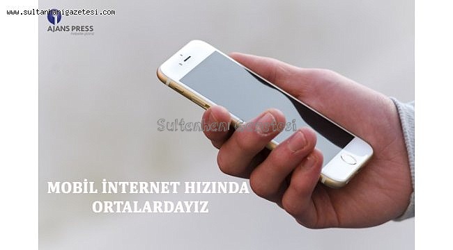 Mobil internet hızında ortalardayız