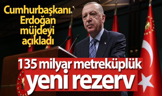 Cumhurbaşkanı Erdoğan’dan 135 milyar metreküplük gaz müjdesi