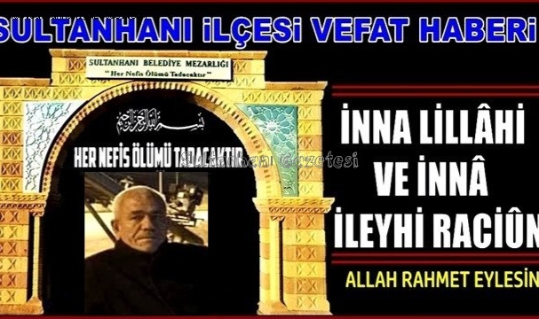 MAHMUT OĞLU AHMET ŞANLI VEFAT ETTİ 08.05.2021 CUMARTESİ