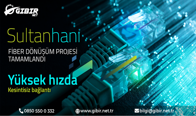 GIBIRNET SULTANHANI İLÇESİNDE FİBER İNTERNET HİZMETİNE BAŞLADI