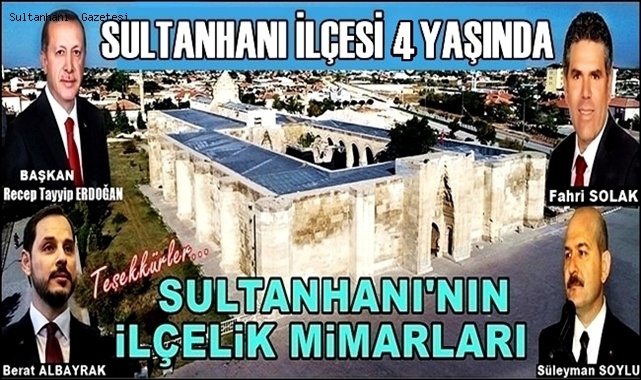 SULTANHANI İLÇELİĞİMİZ 4 YAŞINDA... İLÇELİK MİMARLARIMIZA TEŞEKKÜRLER