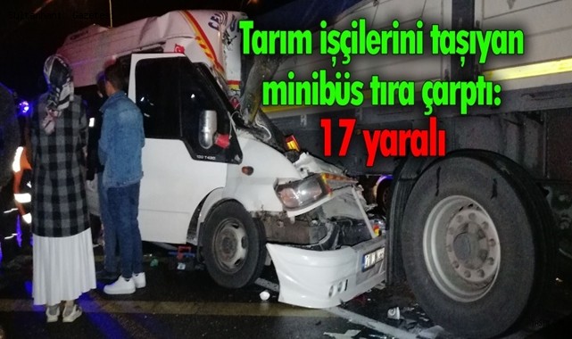 AKSARAY&#039;DA İŞÇİLERİ TAŞIYAN MİNİBÜS TIRA ÇARPTI: 17 YARALI