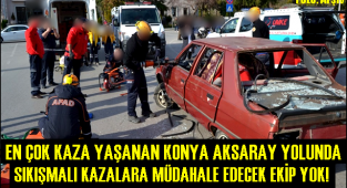 EN ÇOK TRAFİK KAZASININ YAŞANDIĞI KONYA AKSARAY YOLUNDA KAZALARA MÜDAHALE EDECEK EKİP YOK!