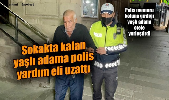 İŞ UMUDU İLE AKSARAY&#039;A GELEN VE SOKAKTA KALAN YAŞLI ADAMA POLİS SAHİP ÇIKTI