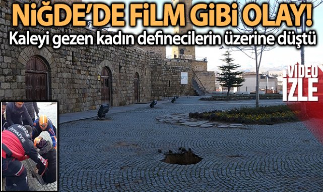 Niğde de ilginç olay! Kaleyi gezen kadın definecilerin üzerine düştü