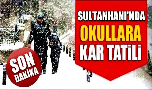 SULTANHANI İLÇESİNDE 20 OCAK PERŞEMBE GÜNÜ DE BÜTÜN OKULLAR TATİL