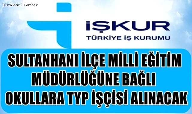 SULTANHANI İLÇESİNDEKİ OKULLARA KURA İLE TYP İŞÇİSİ ALIMI YAPILACAK
