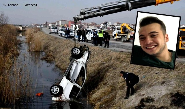SULTANHANLI 19 YAŞINDAKİ GENÇ KAZADA YAŞAMINI YİTİRDİ