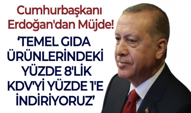 Cumhurbaşkanı Erdoğan&#039;dan KDV müjdesi