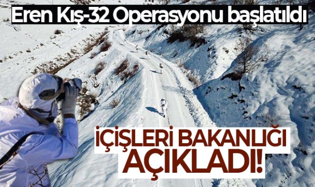 İçişleri Bakanlığı: Eren Kış-32 Operasyonu başlatıldı