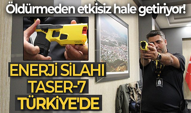 Öldürmeden etkisiz hale getiren enerji silahı &#039;TASER-7&#039; Türkiye&#039;de