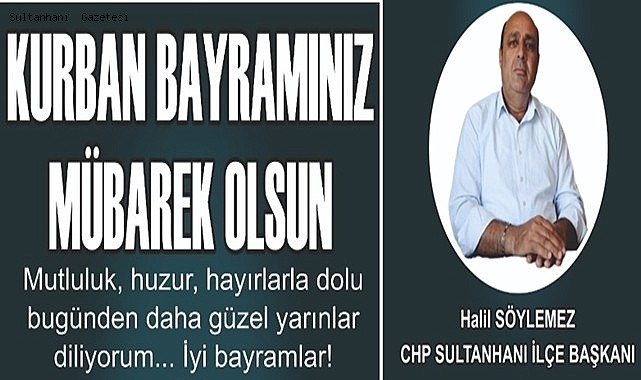 CHP SULTANHANI İLÇE BAŞKANI HALİL SÖYLEMEZ BAYRAM MESAJI