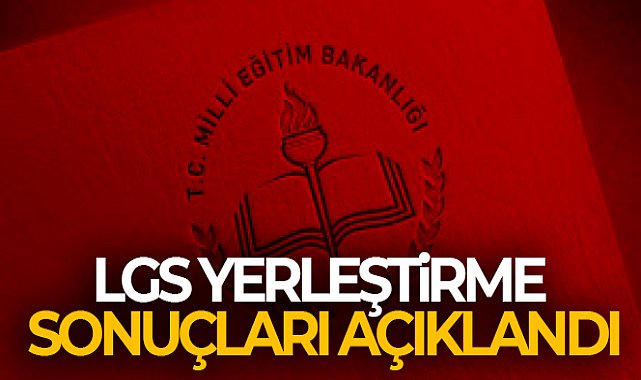 SON DAKİKA! LGS 2022 yerleştirme sonuçları açıklandı