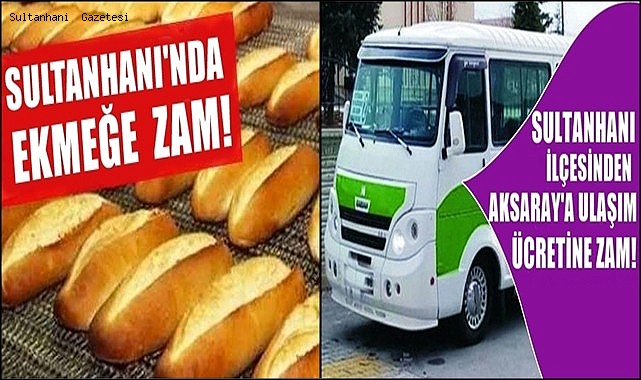 SULTANHANI İLÇESİNDE EKMEK VE AKSARAY ULAŞIM ÜCRETLERİNE ZAM YAPILDI