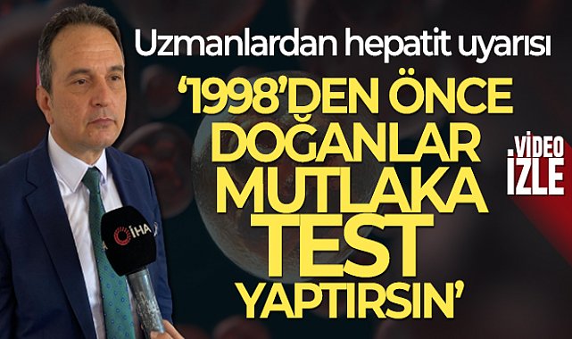 Uzmanlardan hepatit uyarısı: &#039;1998&#039;den önce doğanlar mutlaka test yaptırsın&#039;