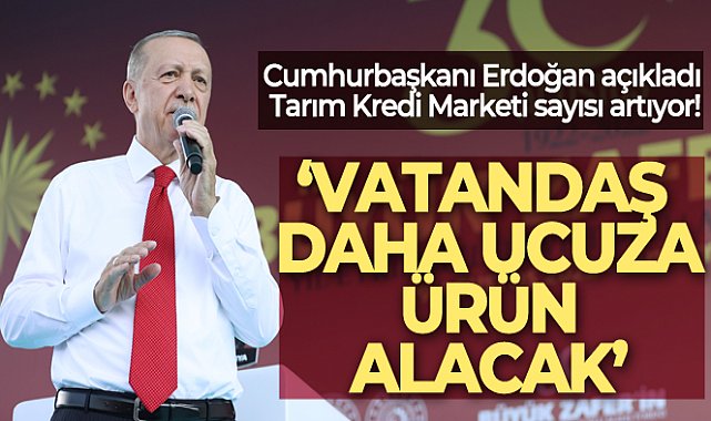 Cumhurbaşkanı Erdoğan&#039;dan &#039;Tarım Kredi&#039; açıklaması: Sayı 2 bine, 3 bine çıkacak