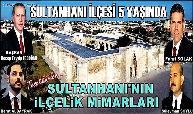 SULTANHANI İLÇESİ 5 YAŞINDA... İLÇELİK MİMARLARIMIZA TEŞEKKÜRLER