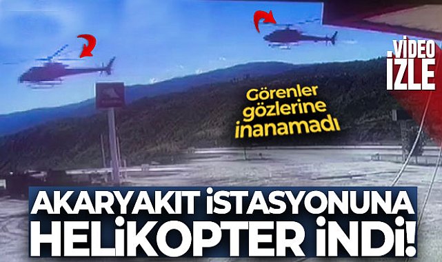 Akaryakıt istasyonuna inen helikopteri görenler gözlerine inanamadı