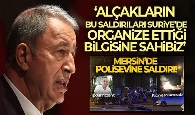 Bakan Akar: &#039;Alçakların bu saldırıları Suriye’de organize ettiği bilgisine sahibiz&#039;