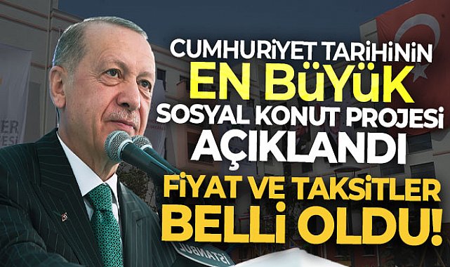 Cumhuriyet tarihinin en büyük sosyal konut projesi açıklandı