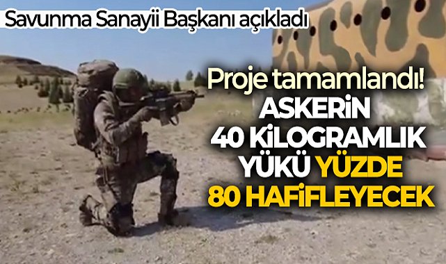 Proje tamamlandı! Askerin 40 kilogramlık yükü yüzde 80 hafifleyecek