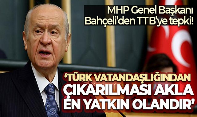 MHP Genel Başkanı Bahçeli’den TTB’ye tepki!