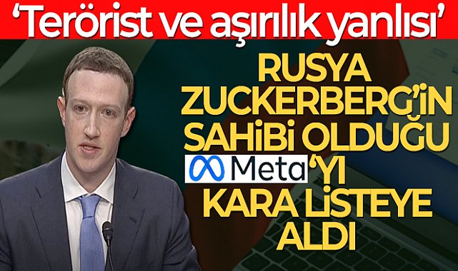 Rusya, Meta&#039;yı &#039;terörist ve aşırılık yanlısı&#039; listesine ekledi