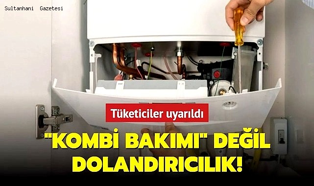 SULTANHANI HALKI DİKKAT! KOMBİ BAKIMI DİYE DOLANDIRICILIK YAPILIYOR
