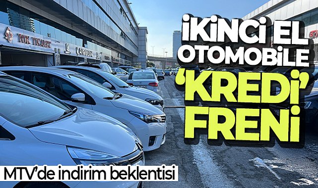 İkinci el otomobile ‘kredi’ freni, Satışlar durma noktasına geldi