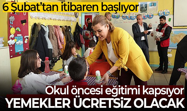 6 Şubat’tan itibaren okul öncesi eğitimdeki tüm okullarda ücretsiz yemek uygulaması başlıyor