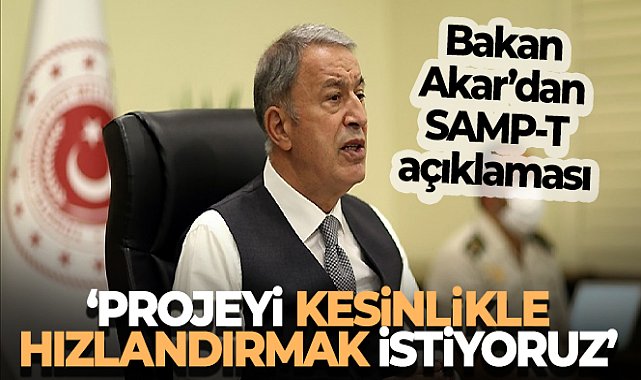 Bakan Akar&#039;dan SAMP-T Hava Savunma Sistemi açıklaması