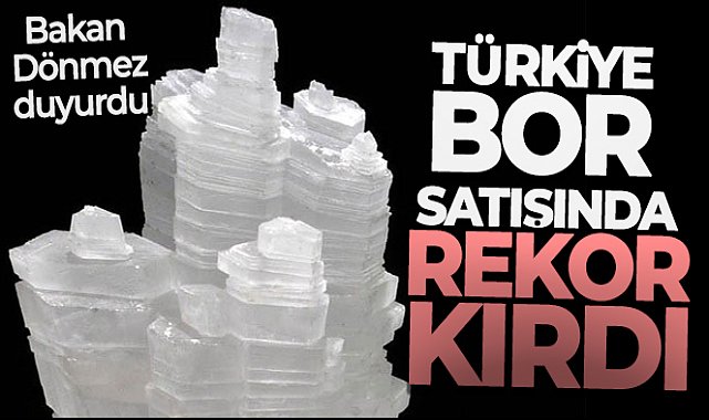 Bakan Dönmez duyurdu: &#039;Türkiye bor satışında 1 milyar 300 milyon dolar ile rekor kırdı&#039;