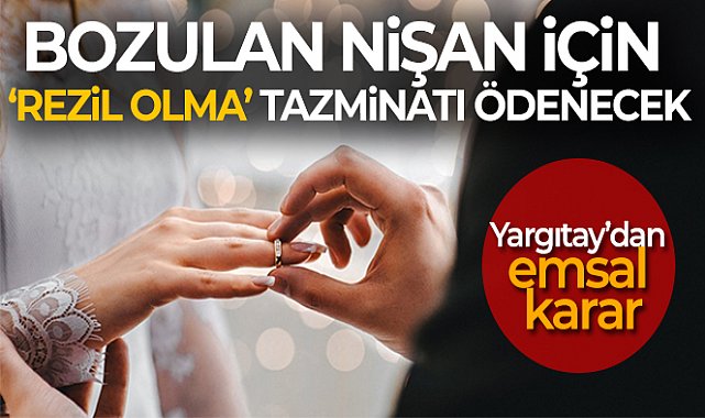 Yargıtay&#039;dan nişanlı kız için &#039;küçük düşme&#039; tazminatı kararı