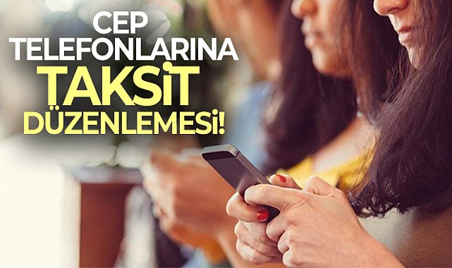 BDDK&#039;dan cep telefonlarına taksit düzenlemesi