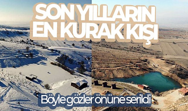 Son yılların en kurak kışı: İki fotoğraf arasındaki fark kuraklığı gözler önüne serdi