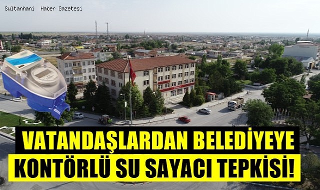 SULTANHANI İLÇE HALKINDAN KONTÖRLÜ SU SAYACI TEPKİSİ