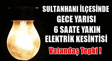 SULTANHANI İLÇESİNDE 6 SAATLİK ELEKTRİK KESİNTİSİNE VATANDAŞ TEPKİSİ!
