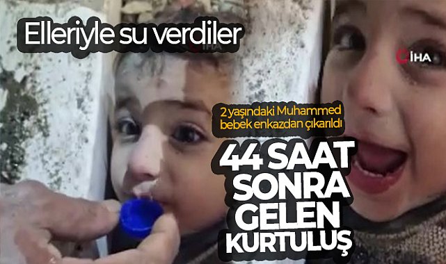 44 saat sonra gelen kurtuluş, 2 yaşındaki Muhammed bebek enkazdan çıkarıldı