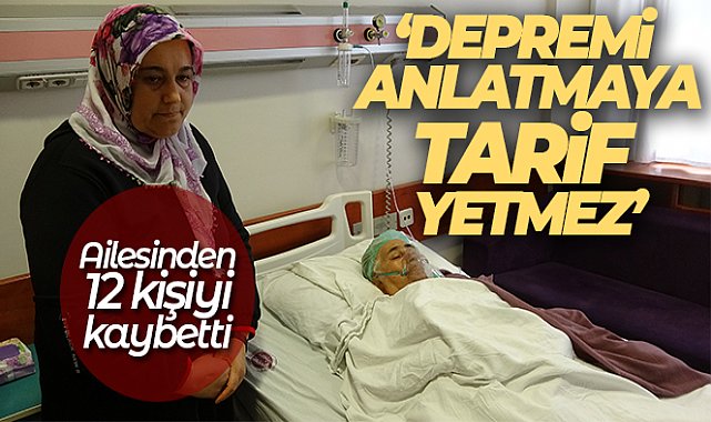Ailesinden 12 kişiyi kaybeden depremzede: &#039;Depremi anlatmaya tarif yetmez&#039;