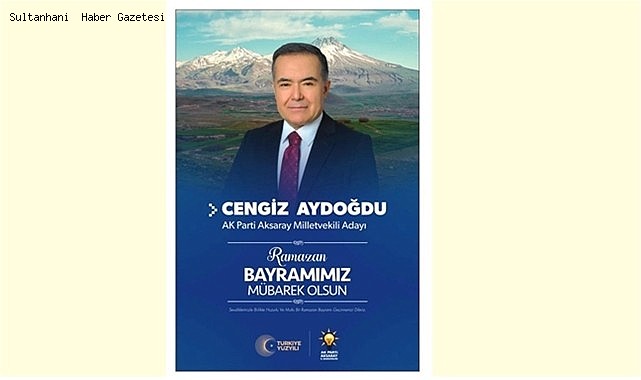 AK PARTİ AKSARAY MİLLETVEKİLİ ve ADAYI CENGİZ AYDOĞDU