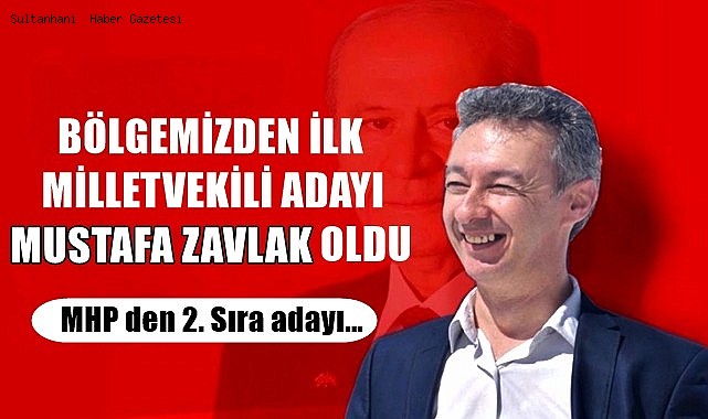 ÇÖL BÖLGESİNDEN İLK MİLLETVEKİLİ ADAYI MUSTAFA ZAVLAK OLDU