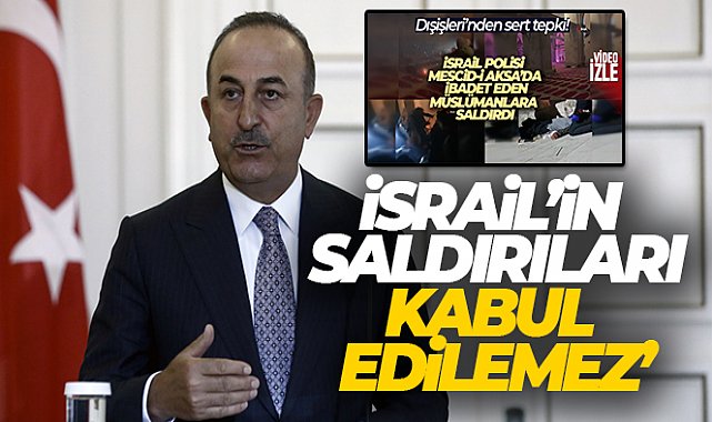 Dışişleri Bakanı Mevlüt Çavuşoğlu: &#039;Saldırılar kabul edilemez&#039;