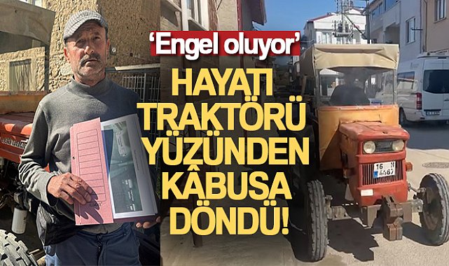 Hayatında hiç İstanbul&#039;u görmedi... Traktörüne 54 kez otoyol ve köprü cezası geldi