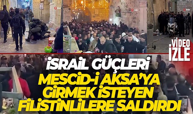 İsrail güçleri, Mescid-i Aksa’ya girmek isteyen Filistinlilere saldırdı
