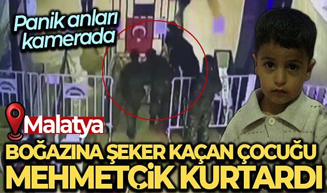 Malatya’da boğazına şeker kaçan çocuğun kurtarıldığı anlar kameraya yansıdı