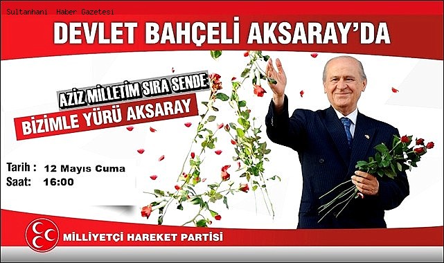MHP LİDERİ DEVLET BAHÇELİ 12 MAYIS&#039;DA AKSARAY&#039;A GELİYOR