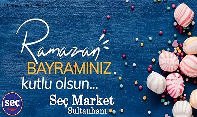 SEÇ MARKET SULTANHANI RAMAZAN BAYRAMINIZI KUTLAR...