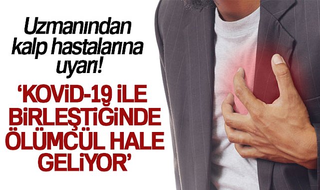 Uzmanından kalp hastalarına uyarı!, Kovid-19&#039;a bağlı ölümlerin 3&#039;te 1&#039;i kalp hastalarında görülmekte