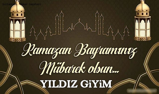YILDIZ GİYİM RAMAZAN BAYRAMINIZI KUTLAR...